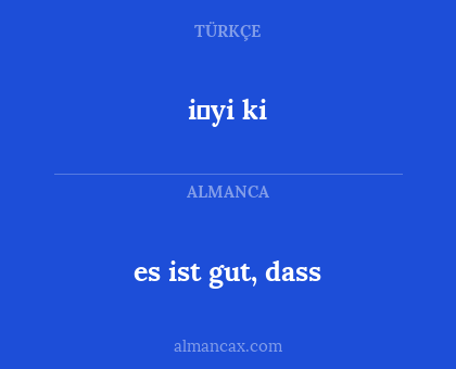 es ist gut, dass - i̇yi ki