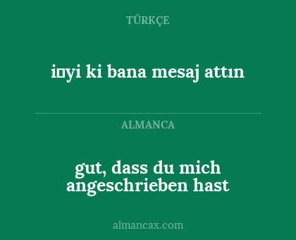 i̇yi ki bana mesaj attın - gut, dass du mich angeschrieben hast