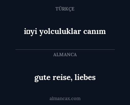 i̇yi yolculuklar canım - gute reise, liebes