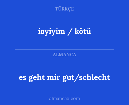 i̇yiyim / kötü - es geht mir gut/schlecht
