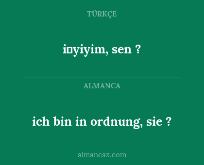 i̇yiyim, sen ? - ich bin in ordnung, sie ?