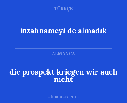 i̇zahnameyi de almadık - die prospekt kriegen wir auch nicht