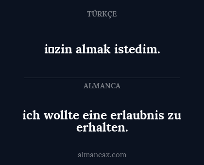 i̇zin almak istedim. - ich wollte eine erlaubnis zu erhalten.