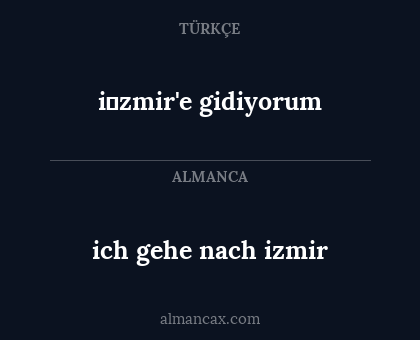 i̇zmir'e gidiyorum - ich gehe nach izmir