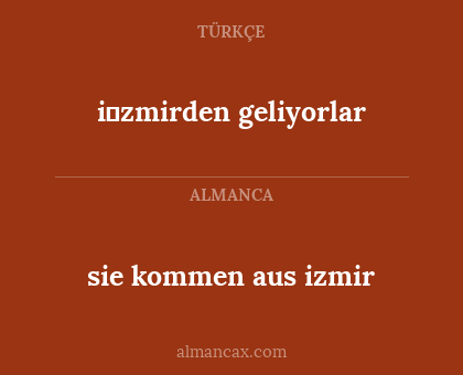 sie kommen aus izmir - i̇zmirden geliyorlar