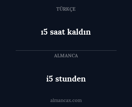 i5 stunden - ı5 saat kaldın