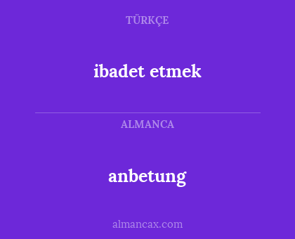 anbetung - ibadet etmek