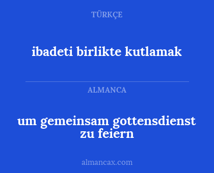 ibadeti birlikte kutlamak - um gemeinsam gottensdienst zu feiern