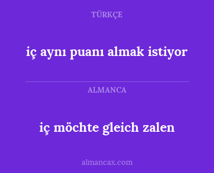 iç aynı puanı almak istiyor - iç möchte gleich zalen