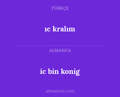 ic bin konig - ıc kralım