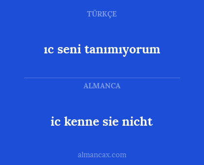 ıc seni tanımıyorum - ic kenne sie nicht