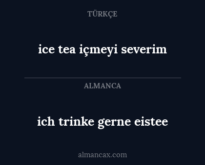 ice tea içmeyi severim - ich trinke gerne eistee