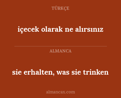 sie erhalten, was sie trinken - içecek olarak ne alırsınız