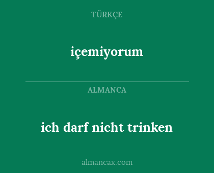 içemiyorum - ich darf nicht trinken