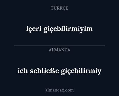 ich schließe giçebilirmiy - içeri giçebilirmiyim
