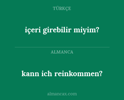 kann ich reinkommen? - içeri girebilir miyim?