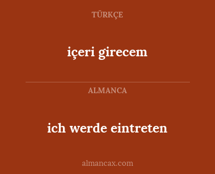 ich werde eintreten - içeri girecem