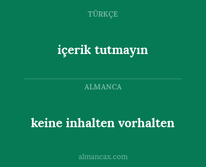 içerik tutmayın - keine inhalten vorhalten