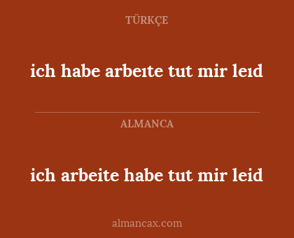 ich arbeite habe tut mir leid - ich habe arbeıte tut mir leıd