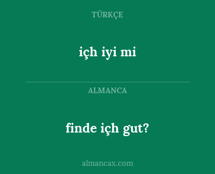 finde içh gut? - içh iyi mi