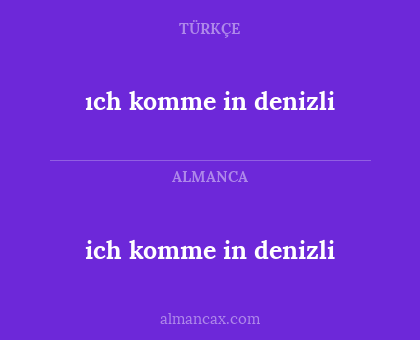 ich komme in denizli - ıch komme in denizli