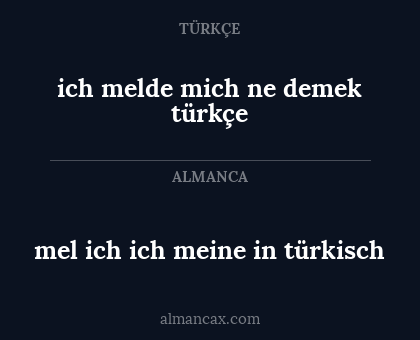 ich melde mich ne demek türkçe - mel ich ich meine in türkisch