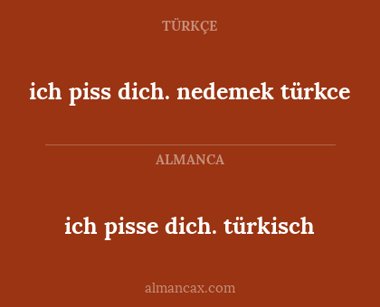 ich piss dich. nedemek türkce - ich pisse dich. türkisch