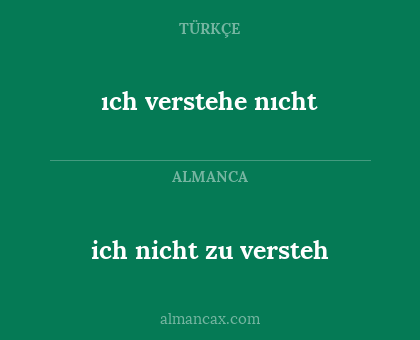 ich nicht zu versteh - ıch verstehe nıcht