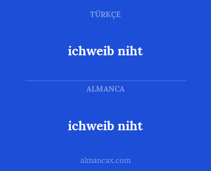 ichweib niht - ichweib niht