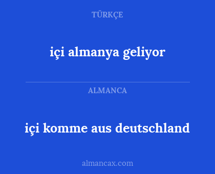içi almanya geliyor - içi komme aus deutschland