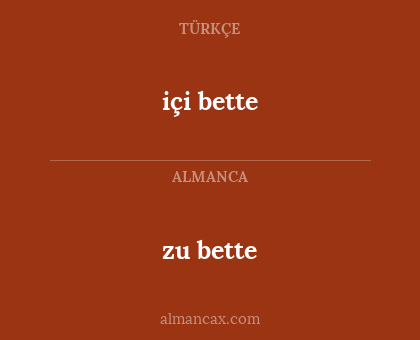 zu bette - içi bette