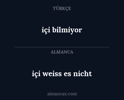 içi bilmiyor - içi weiss es nicht