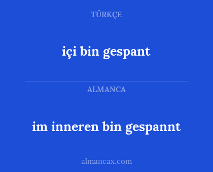içi bin gespant - im inneren bin gespannt