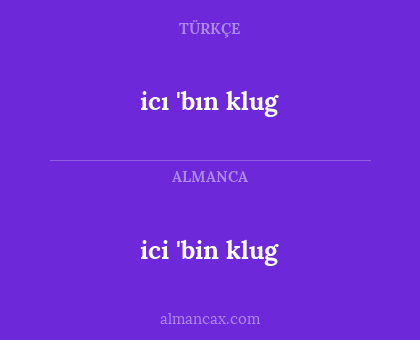 ici 'bin klug - icı 'bın klug