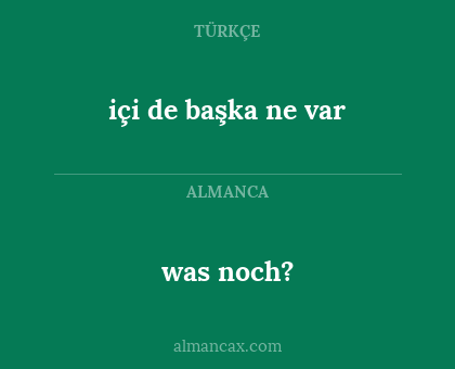 was noch? - içi de başka ne var