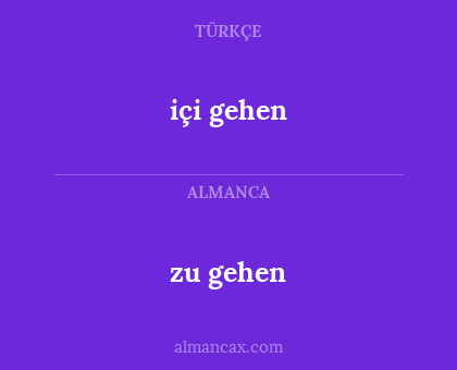 zu gehen - içi gehen