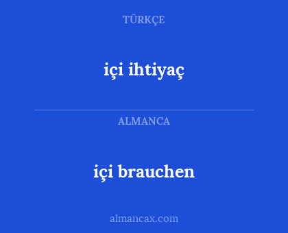 içi ihtiyaç - içi brauchen