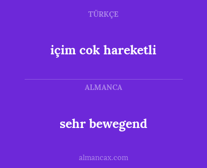 içim cok hareketli - sehr bewegend