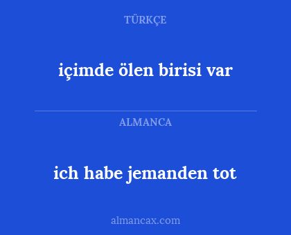 ich habe jemanden tot - içimde ölen birisi var