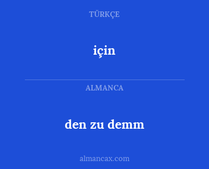için - den zu demm