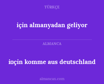 için almanyadan geliyor - i̇çin komme aus deutschland