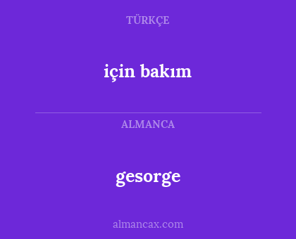gesorge - için bakım