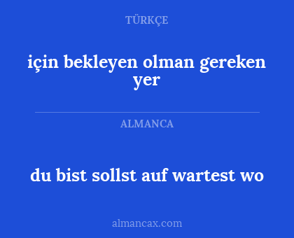 için bekleyen olman gereken yer - du bist sollst auf wartest wo