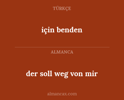 için benden - der soll weg von mir