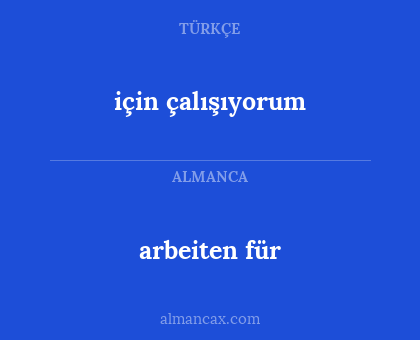 arbeiten für - için çalışıyorum