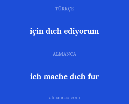 için dıch ediyorum - ich mache dıch fur