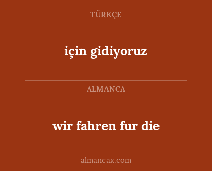 wir fahren fur die - için gidiyoruz