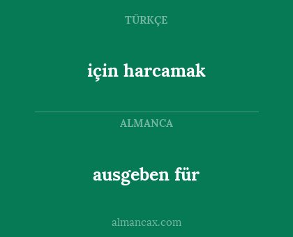 için harcamak - ausgeben für