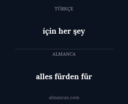 için her şey - alles fürden für