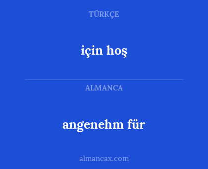 için hoş - angenehm für